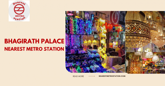 Bhagirath Palace Nearest Metro