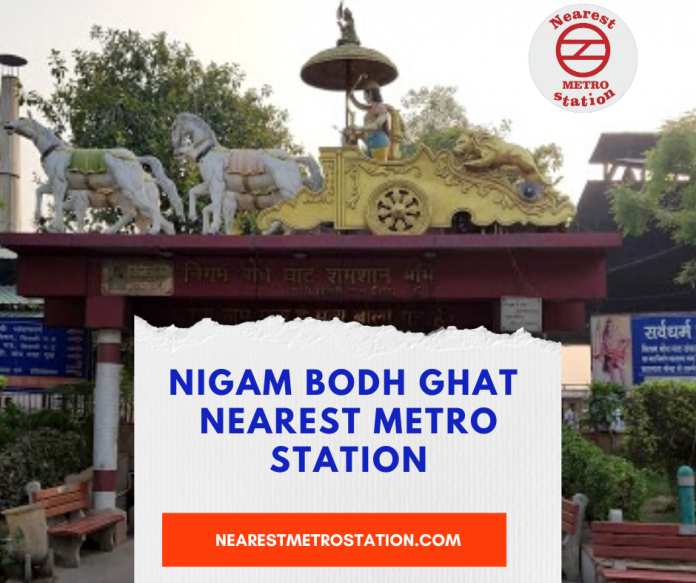 Nigam Bodh Ghat Nearest Metro Station